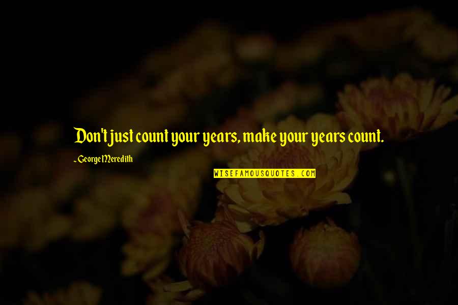 Funny Four Leaf Clover Quotes By George Meredith: Don't just count your years, make your years
