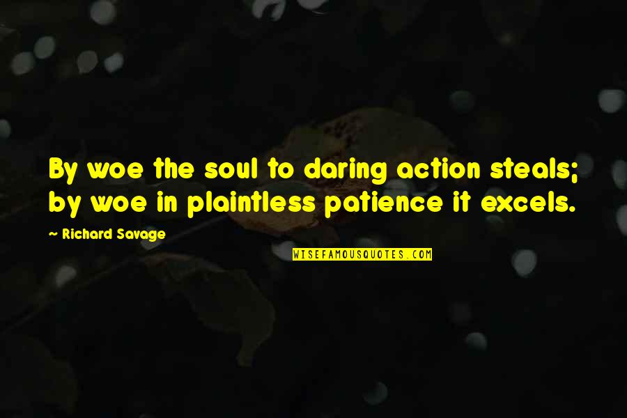 Funny Four Wheeler Quotes By Richard Savage: By woe the soul to daring action steals;