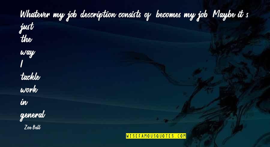 Funny Four Wheeler Quotes By Zoe Bell: Whatever my job description consists of, becomes my Funny Four Wheeler Quotes By Zoe Bell: Whatever my job description consists of, becomes my