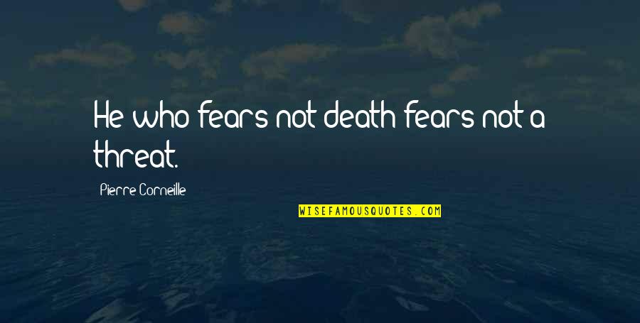 Funny Fracking Quotes By Pierre Corneille: He who fears not death fears not a