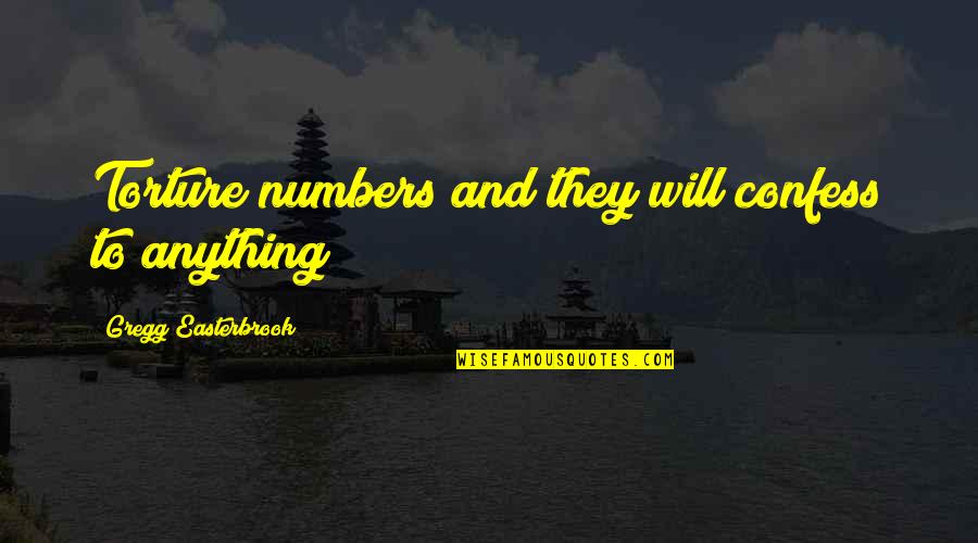 Funny Frank Capra Quotes By Gregg Easterbrook: Torture numbers and they will confess to anything