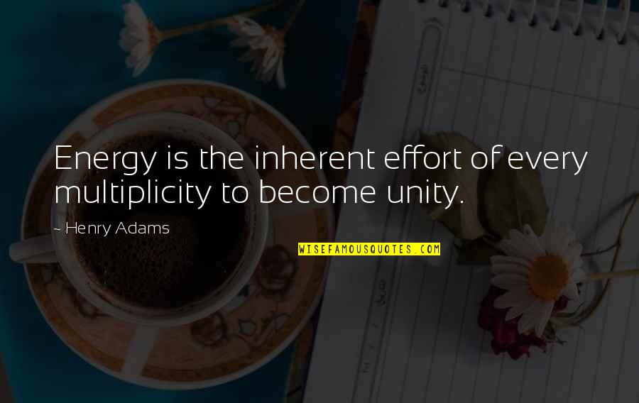 Funny Frank Capra Quotes By Henry Adams: Energy is the inherent effort of every multiplicity