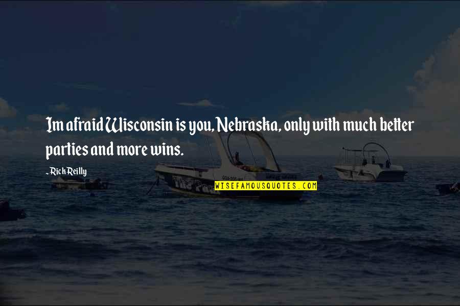 Funny Frank Capra Quotes By Rick Reilly: Im afraid Wisconsin is you, Nebraska, only with