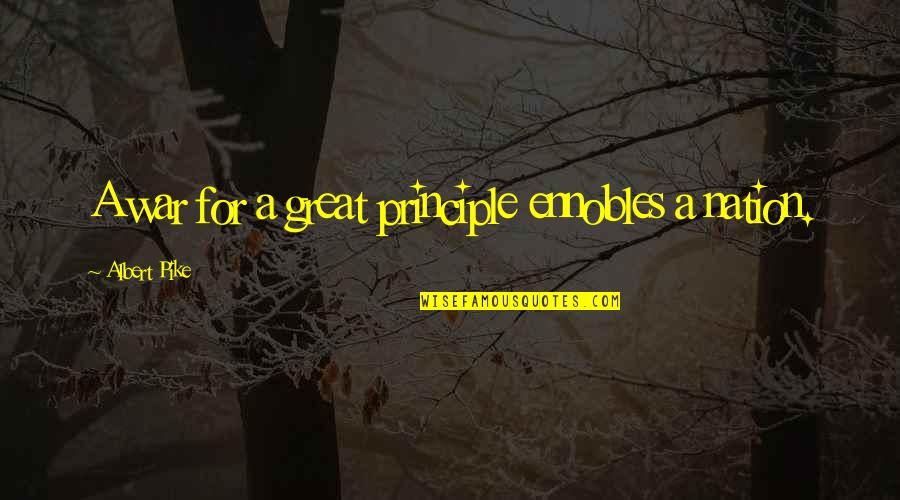 Funny Frank Drebin Quotes By Albert Pike: A war for a great principle ennobles a Funny Frank Drebin Quotes By Albert Pike: A war for a great principle ennobles a
