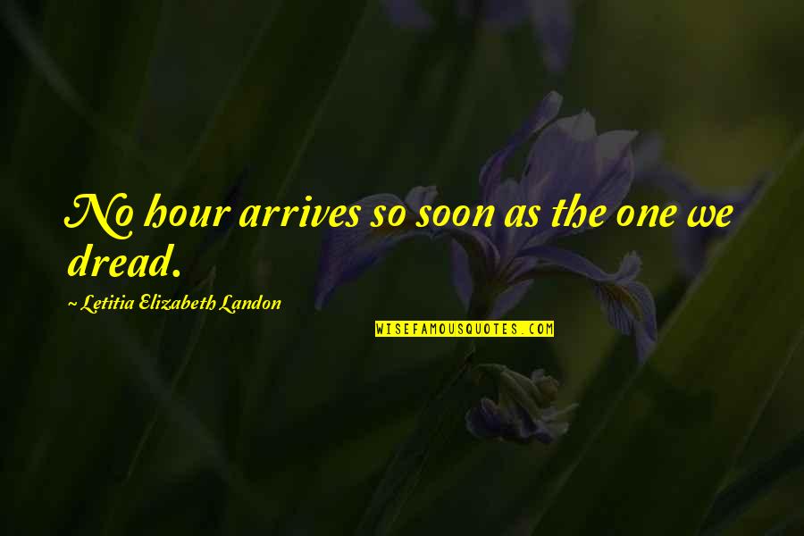 Funny Frank Drebin Quotes By Letitia Elizabeth Landon: No hour arrives so soon as the one Funny Frank Drebin Quotes By Letitia Elizabeth Landon: No hour arrives so soon as the one