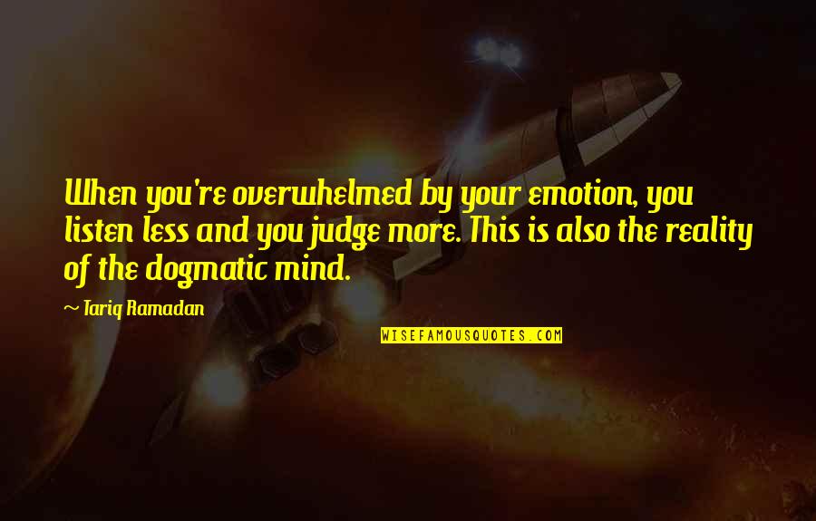 Funny Frank Drebin Quotes By Tariq Ramadan: When you're overwhelmed by your emotion, you listen Funny Frank Drebin Quotes By Tariq Ramadan: When you're overwhelmed by your emotion, you listen