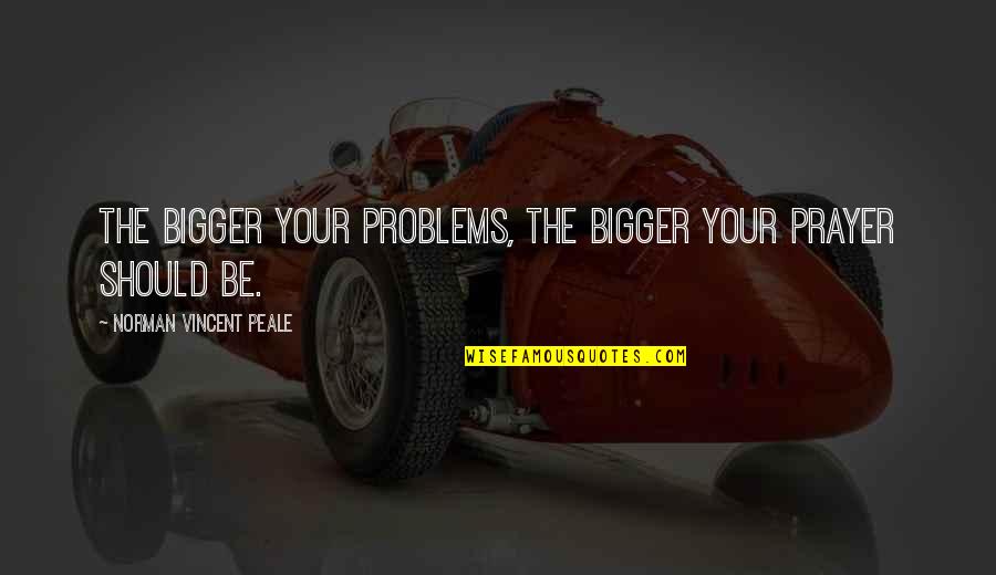 Funny Frank Iero Quotes By Norman Vincent Peale: The bigger your problems, the bigger your prayer