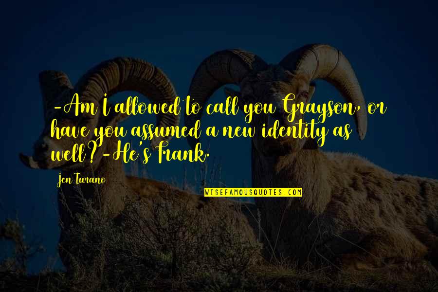 Funny Frank Quotes By Jen Turano: -Am I allowed to call you Grayson, or