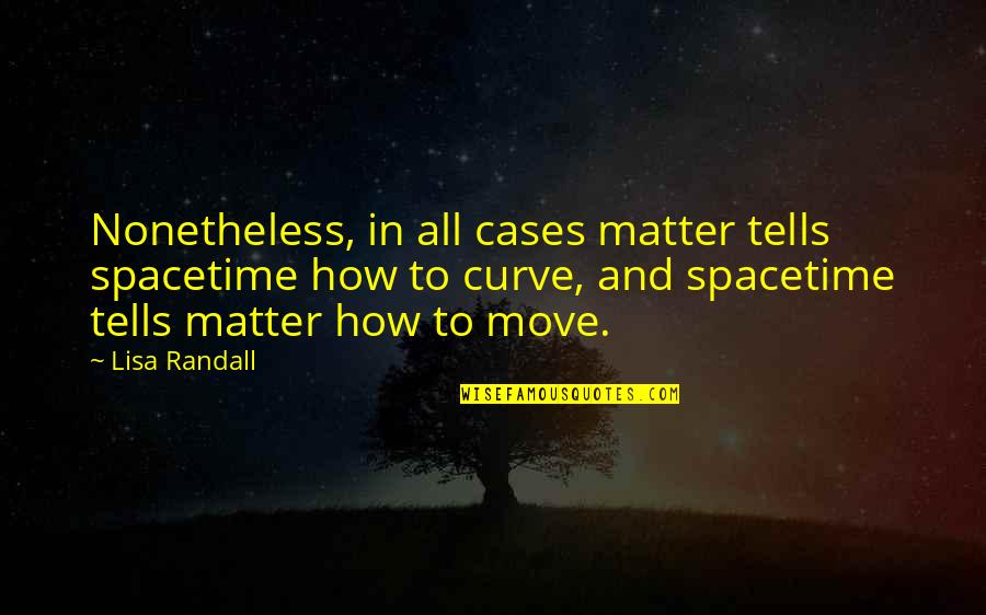 Funny Frank Spencer Quotes By Lisa Randall: Nonetheless, in all cases matter tells spacetime how