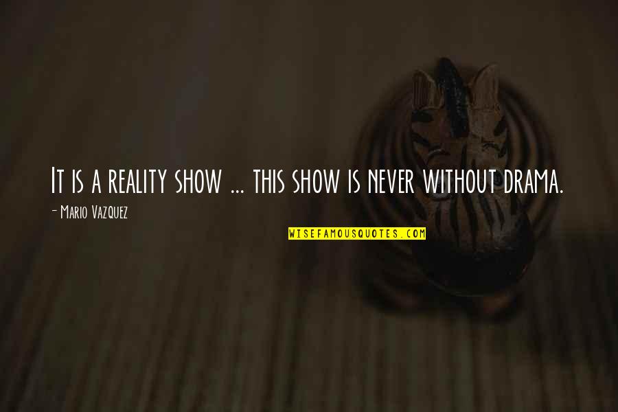 Funny Frank Spencer Quotes By Mario Vazquez: It is a reality show ... this show