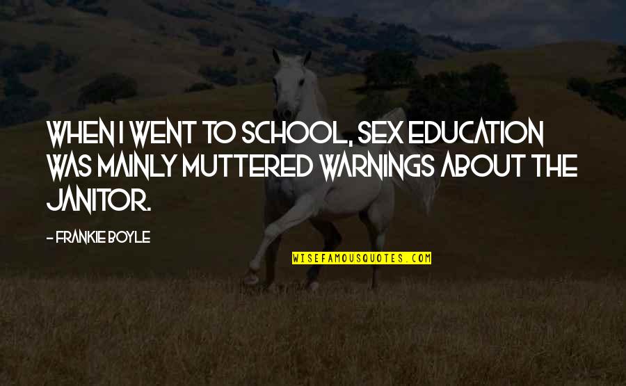 Funny Frankie Boyle Quotes By Frankie Boyle: When I went to school, sex education was