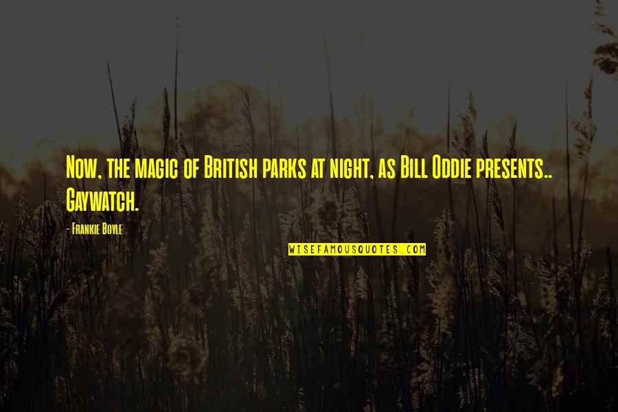 Funny Frankie Boyle Quotes By Frankie Boyle: Now, the magic of British parks at night,