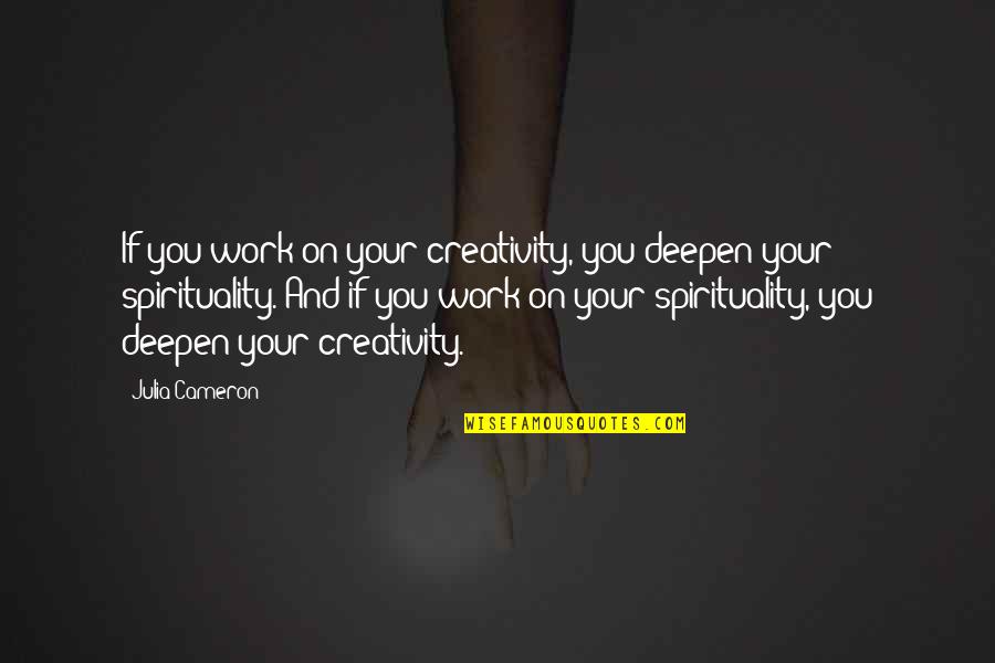 Funny Frankie Boyle Quotes By Julia Cameron: If you work on your creativity, you deepen
