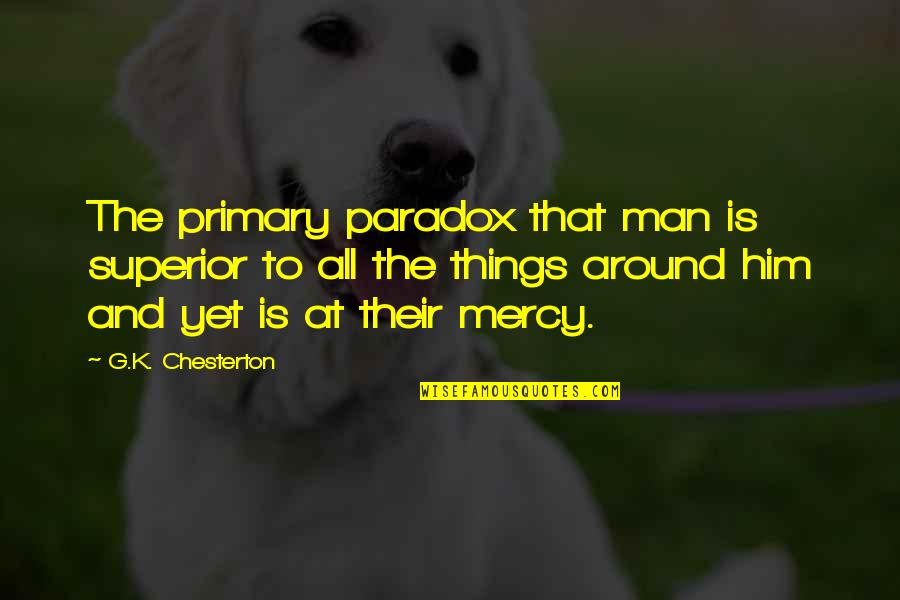 Funny Frantz Fanon Quotes By G.K. Chesterton: The primary paradox that man is superior to