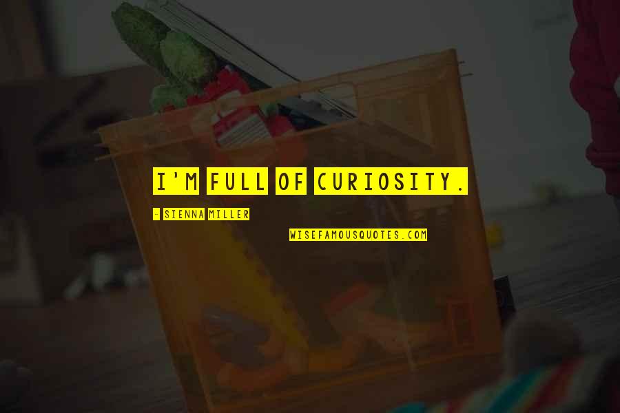 Funny Frasier Crane Quotes By Sienna Miller: I'm full of curiosity.