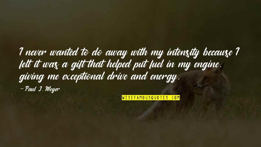 Funny Freak Show Quotes By Paul J. Meyer: I never wanted to do away with my