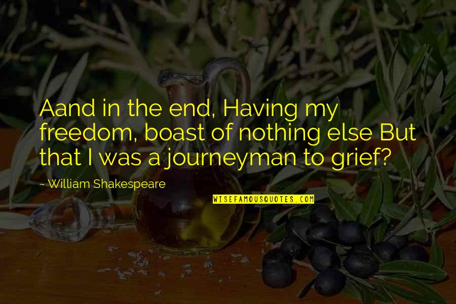 Funny Freckle Quotes By William Shakespeare: Aand in the end, Having my freedom, boast Funny Freckle Quotes By William Shakespeare: Aand in the end, Having my freedom, boast