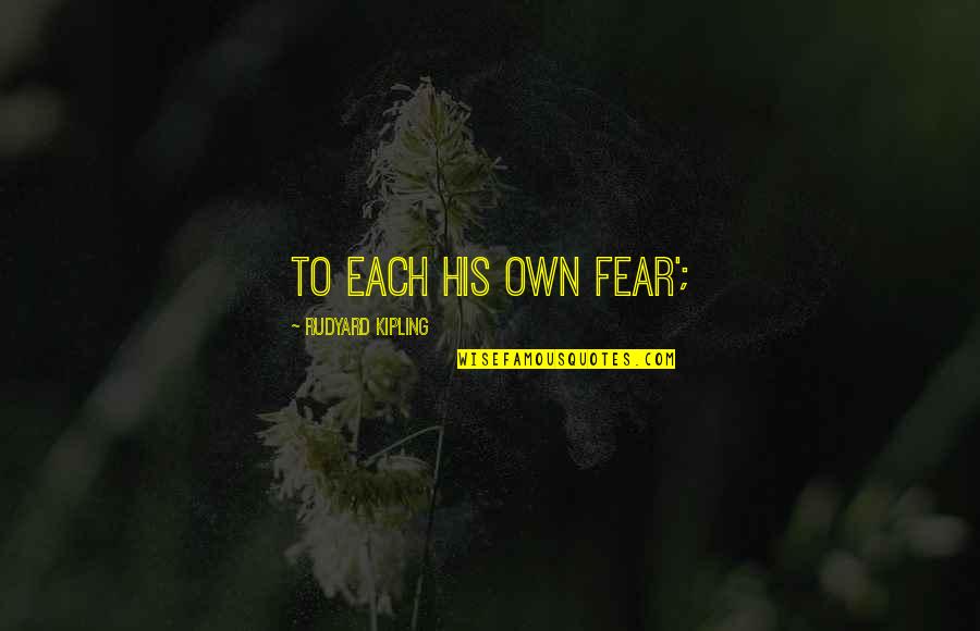 Funny Fred Figglehorn Quotes By Rudyard Kipling: To each his own fear'; Funny Fred Figglehorn Quotes By Rudyard Kipling: To each his own fear';