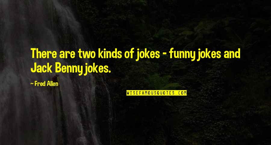 Funny Fred Quotes By Fred Allen: There are two kinds of jokes - funny