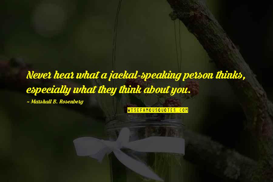 Funny Fred Quotes By Marshall B. Rosenberg: Never hear what a jackal-speaking person thinks, especially