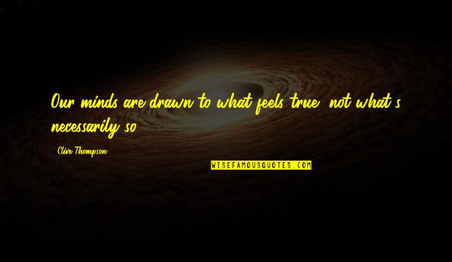 Funny Free Hug Quotes By Clive Thompson: Our minds are drawn to what feels true,