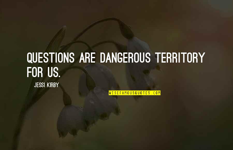 Funny Free Hug Quotes By Jessi Kirby: Questions are dangerous territory for us.