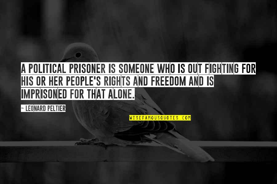 Funny Free Trade Quotes By Leonard Peltier: A political prisoner is someone who is out