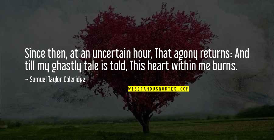 Funny Frenemy Quotes By Samuel Taylor Coleridge: Since then, at an uncertain hour, That agony