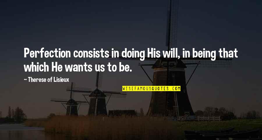 Funny Fresh Prince Quotes By Therese Of Lisieux: Perfection consists in doing His will, in being Funny Fresh Prince Quotes By Therese Of Lisieux: Perfection consists in doing His will, in being
