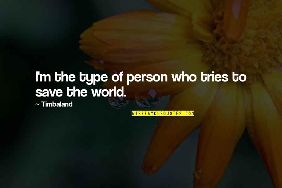 Funny Freshman Year Quotes By Timbaland: I'm the type of person who tries to