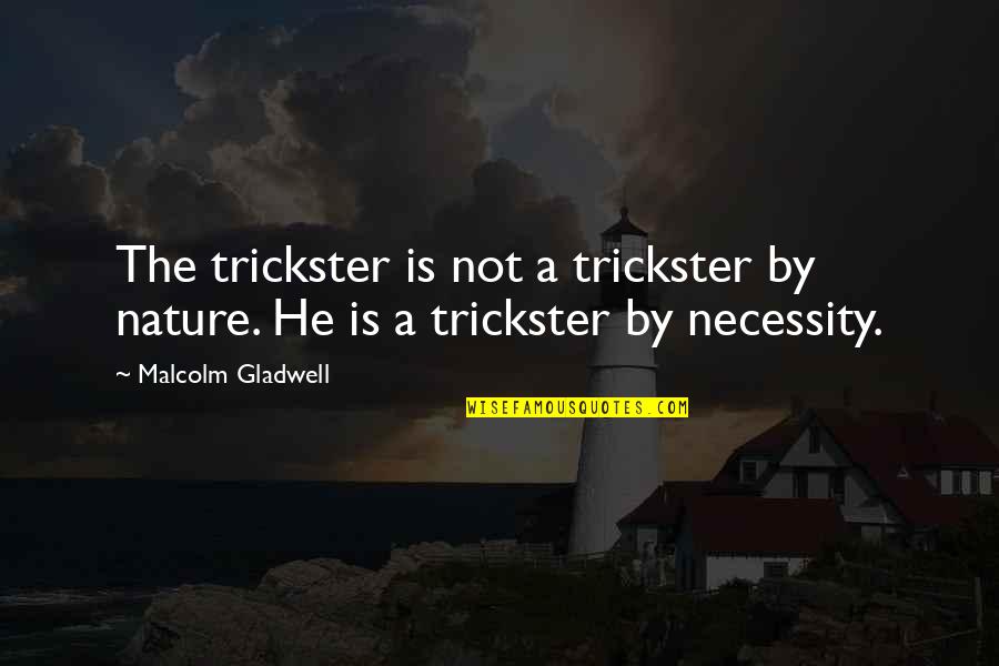 Funny Freshy Quotes By Malcolm Gladwell: The trickster is not a trickster by nature.