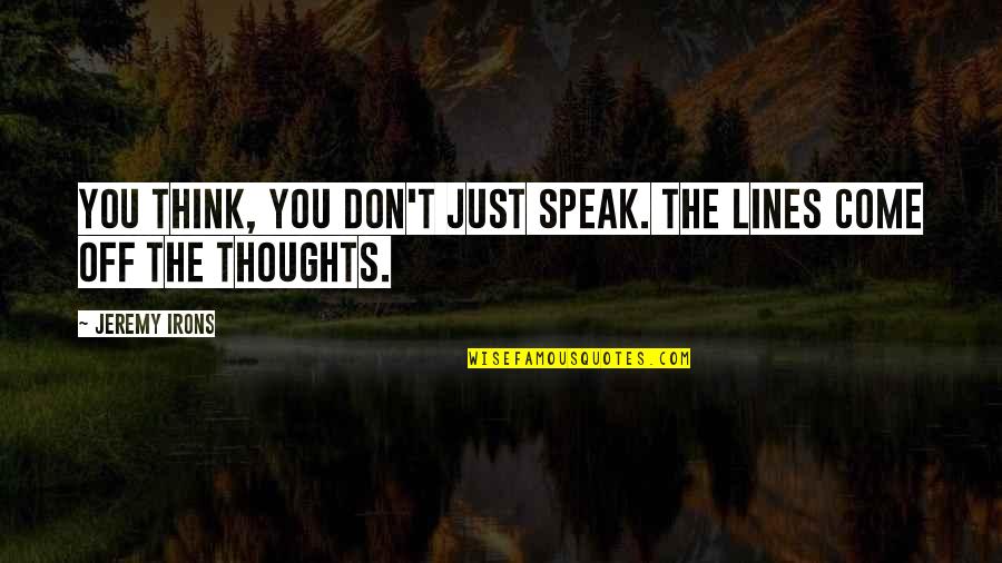 Funny Friday And Weekend Quotes By Jeremy Irons: You think, you don't just speak. The lines