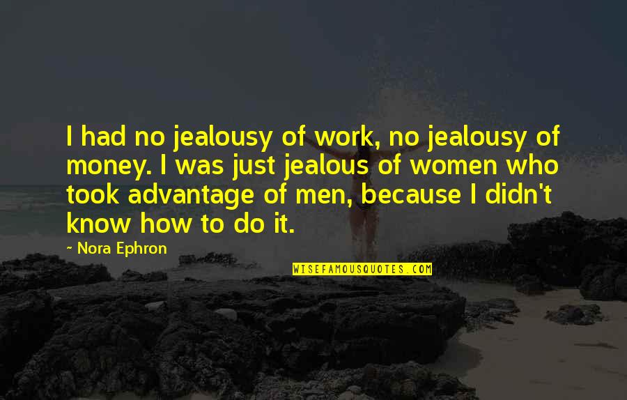 Funny Friday Feeling Quotes By Nora Ephron: I had no jealousy of work, no jealousy