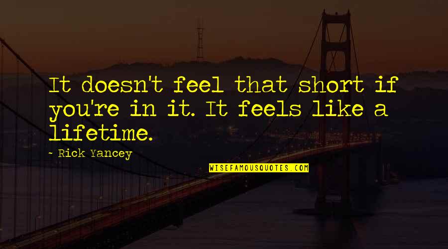 Funny Friday Feeling Quotes By Rick Yancey: It doesn't feel that short if you're in