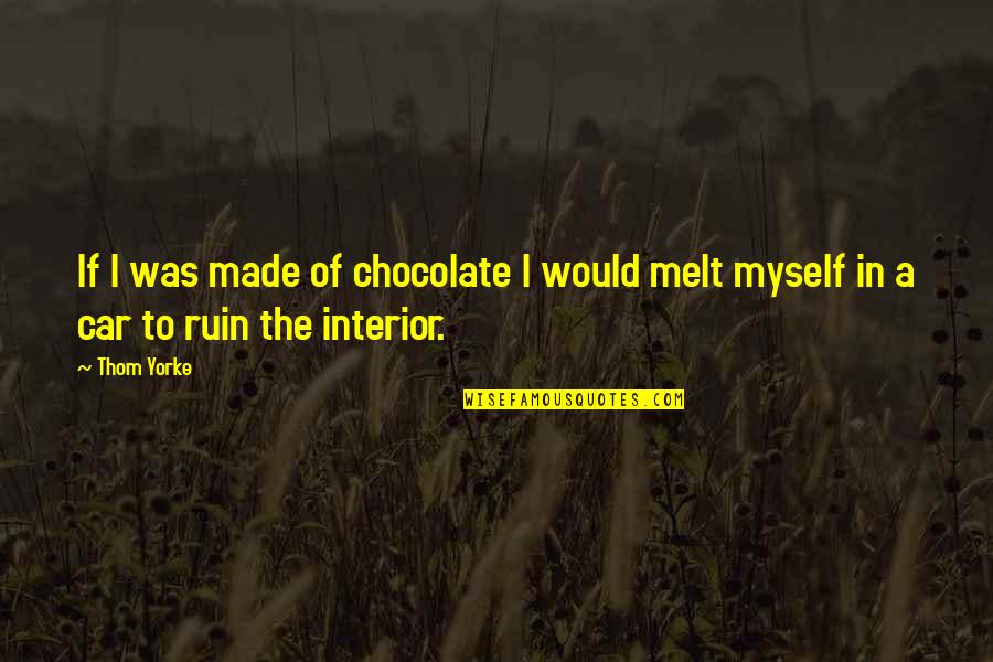 Funny Friday Feeling Quotes By Thom Yorke: If I was made of chocolate I would
