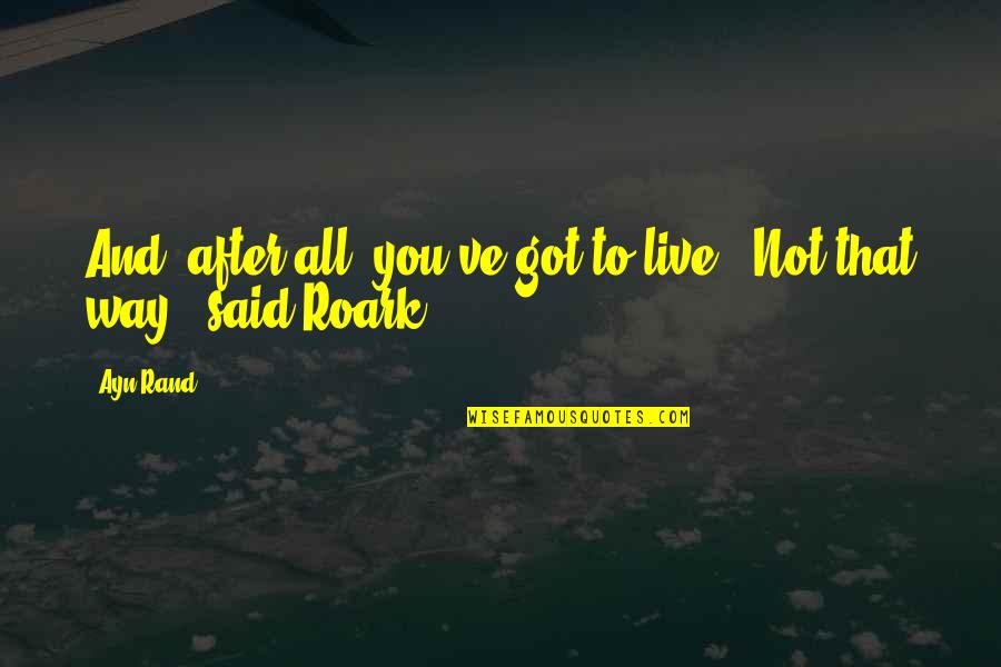 Funny Friday Food Quotes By Ayn Rand: And, after all, you've got to live.""Not that
