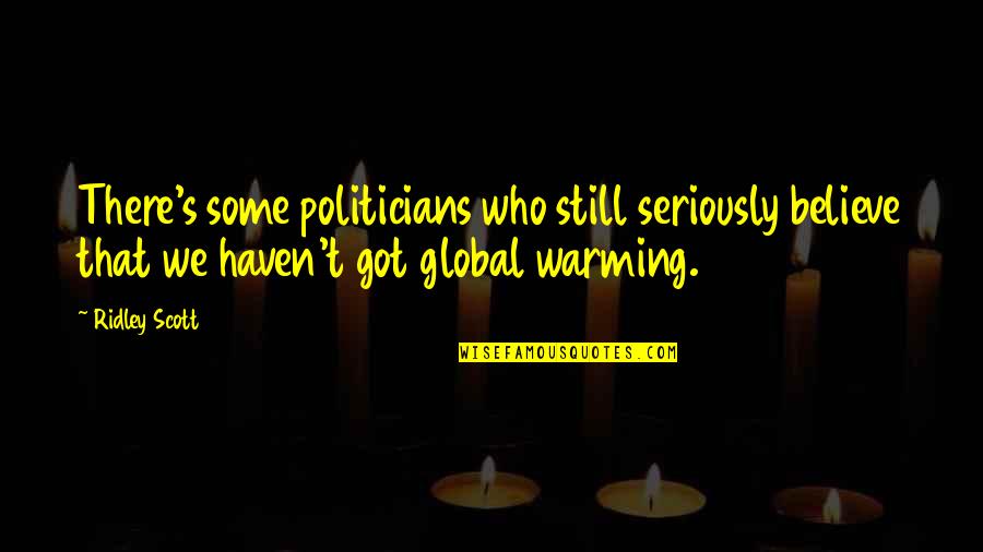 Funny Friday Memes Quotes By Ridley Scott: There's some politicians who still seriously believe that Funny Friday Memes Quotes By Ridley Scott: There's some politicians who still seriously believe that