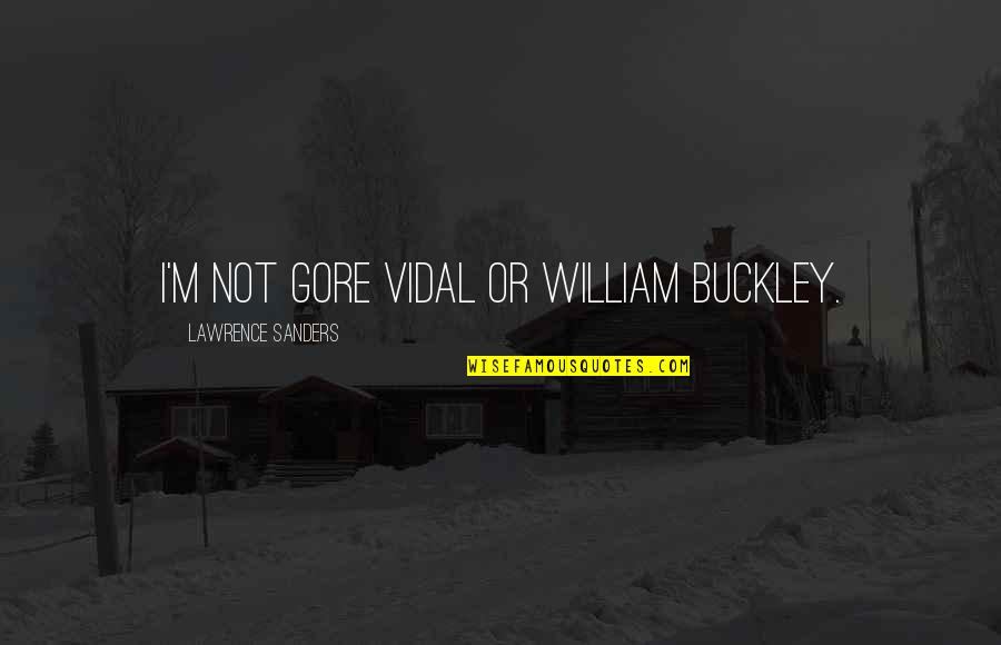 Funny Friday Quotes By Lawrence Sanders: I'm not Gore Vidal or William Buckley. Funny Friday Quotes By Lawrence Sanders: I'm not Gore Vidal or William Buckley.