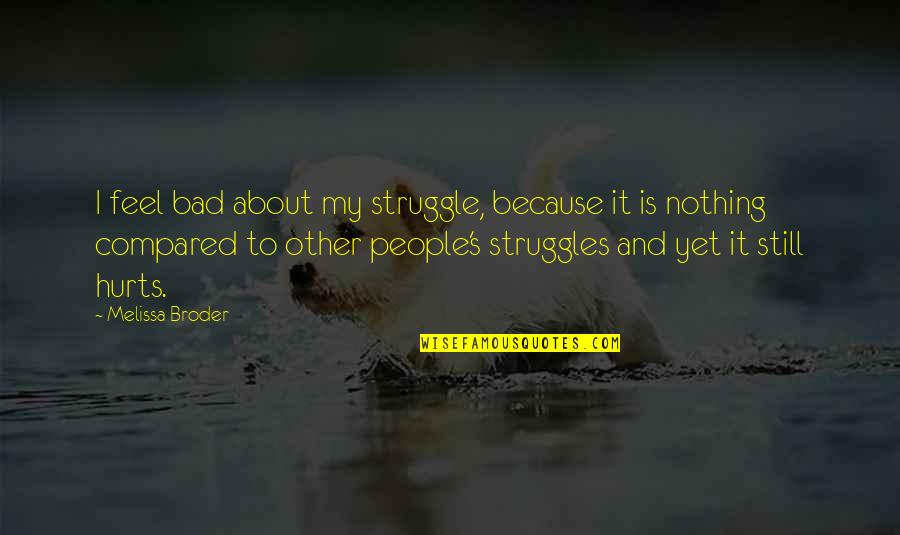 Funny Friday Quotes By Melissa Broder: I feel bad about my struggle, because it Funny Friday Quotes By Melissa Broder: I feel bad about my struggle, because it