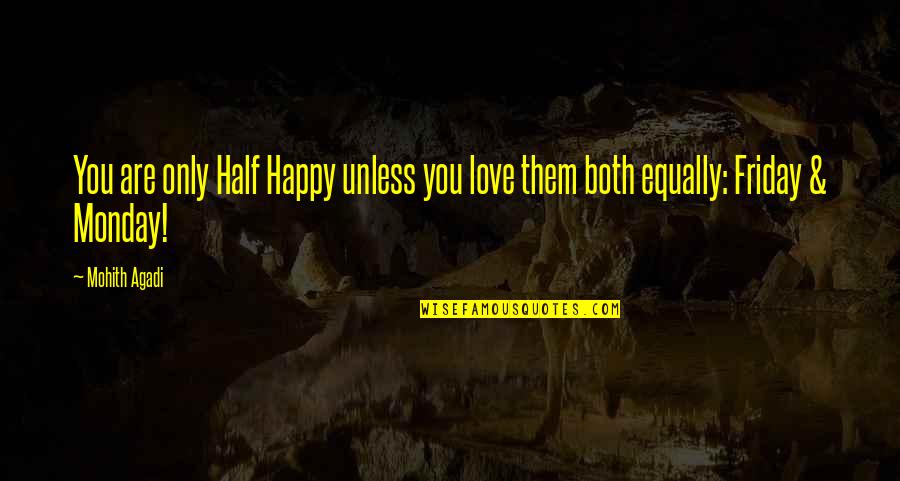Funny Friday Quotes By Mohith Agadi: You are only Half Happy unless you love