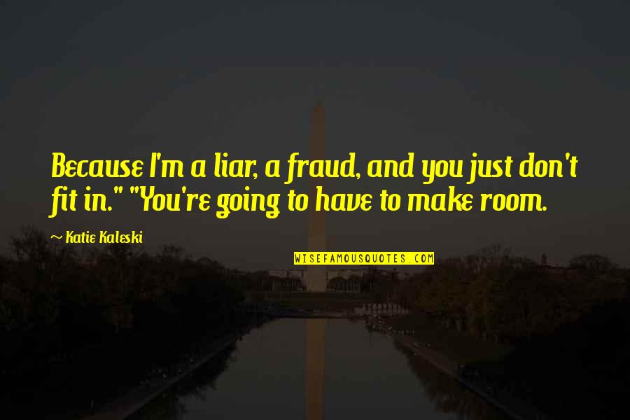 Funny Friday Workday Quotes By Katie Kaleski: Because I'm a liar, a fraud, and you