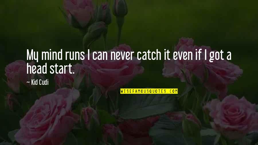 Funny Friday Workday Quotes By Kid Cudi: My mind runs I can never catch it