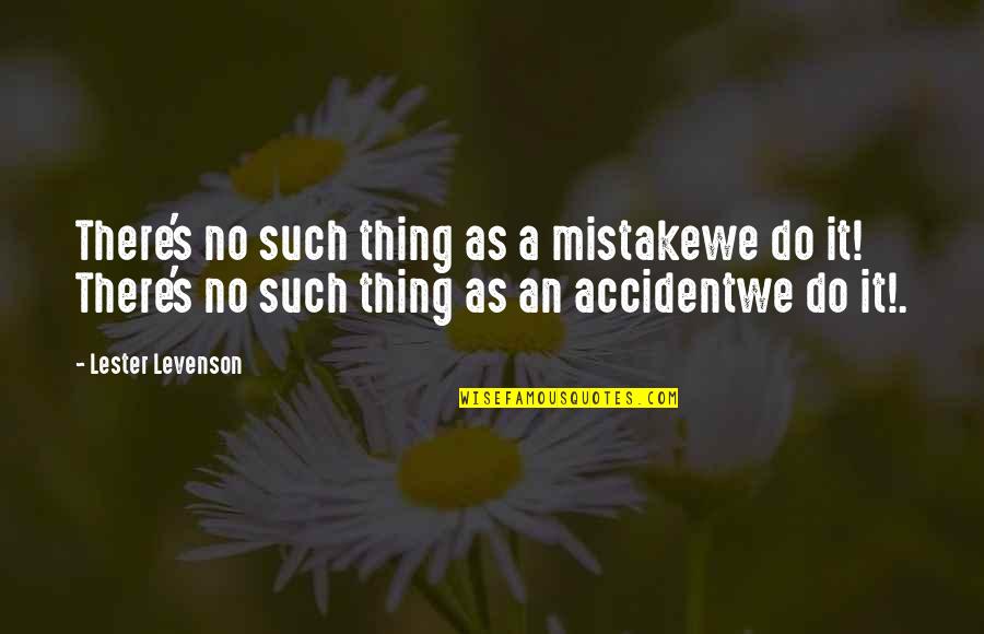 Funny Friday Workday Quotes By Lester Levenson: There's no such thing as a mistakewe do