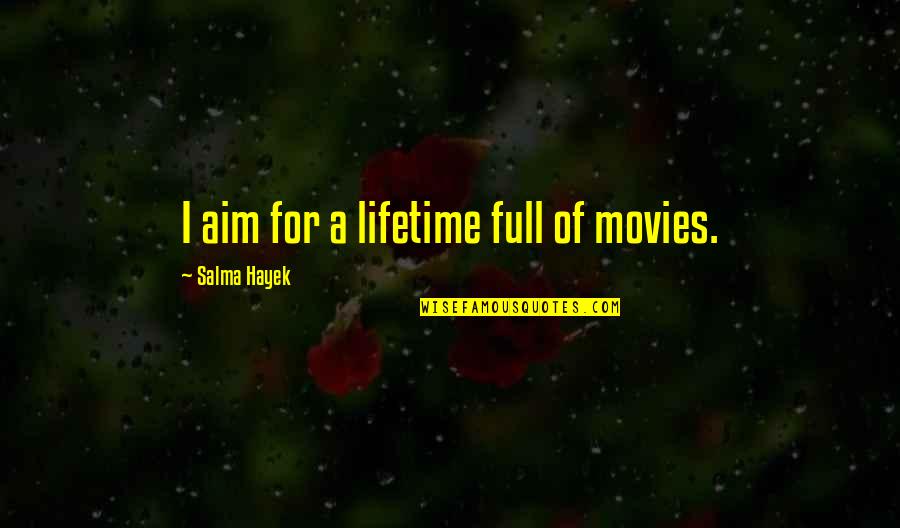 Funny Fridge Quotes By Salma Hayek: I aim for a lifetime full of movies.