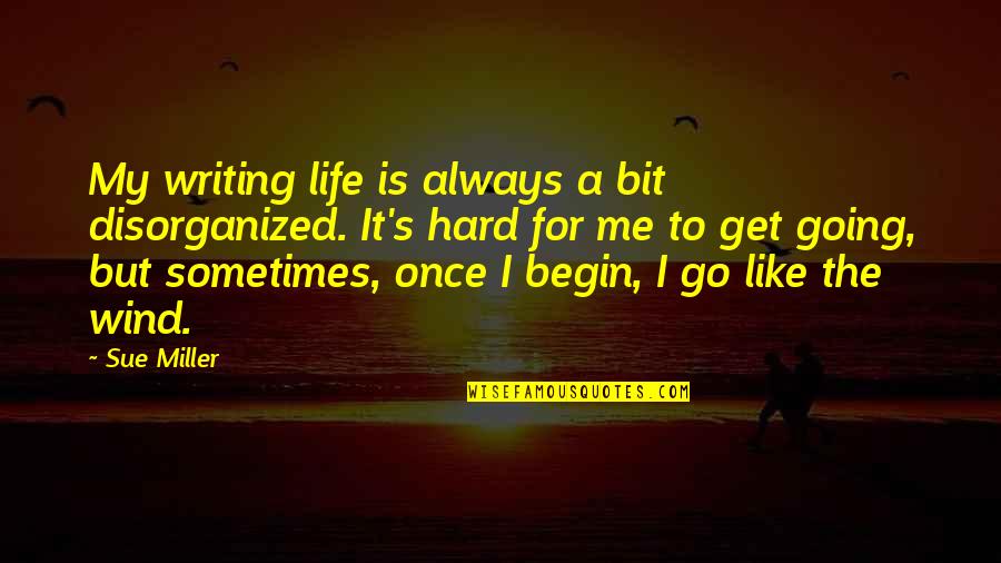 Funny Friend Request Quotes By Sue Miller: My writing life is always a bit disorganized.