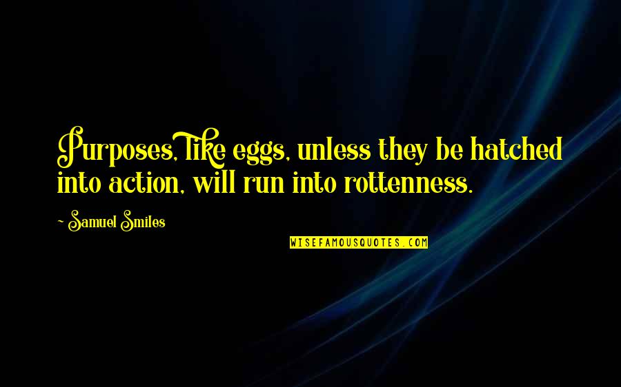 Funny Friend Support Quotes By Samuel Smiles: Purposes, like eggs, unless they be hatched into