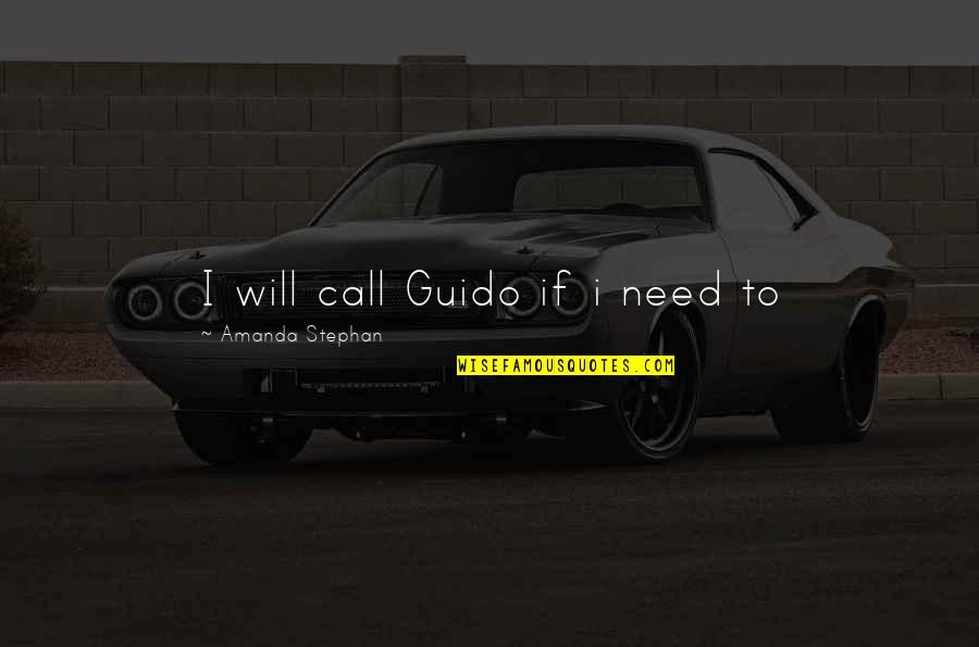 Funny Friendly Quotes By Amanda Stephan: I will call Guido if i need to