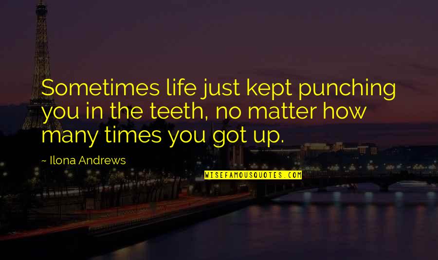 Funny Friendly Quotes By Ilona Andrews: Sometimes life just kept punching you in the Funny Friendly Quotes By Ilona Andrews: Sometimes life just kept punching you in the
