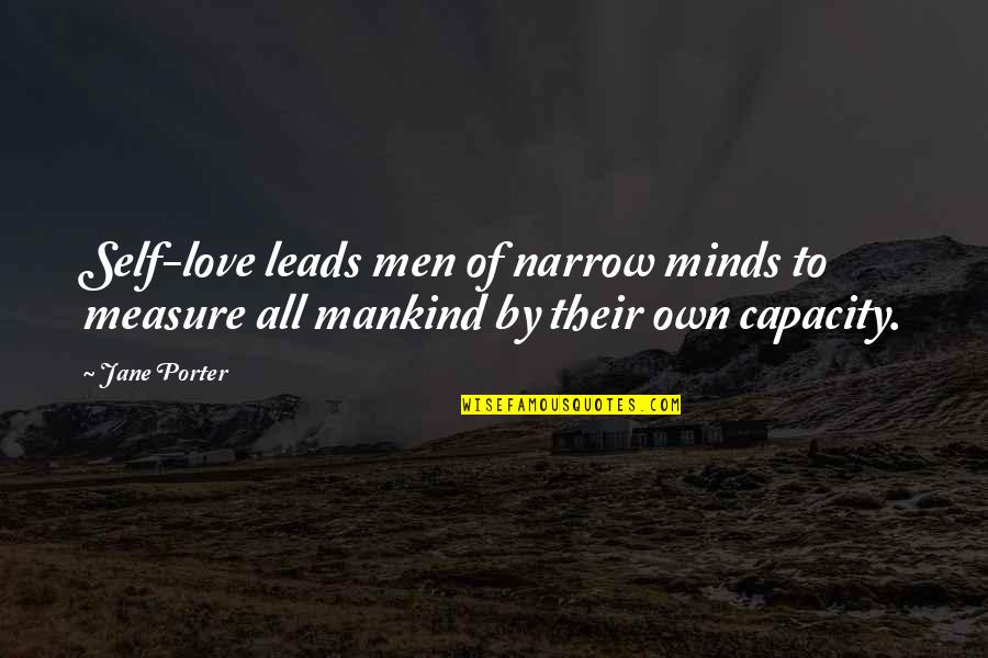 Funny Friendly Quotes By Jane Porter: Self-love leads men of narrow minds to measure