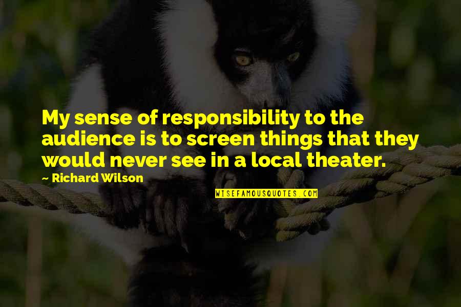 Funny Friends Gang Quotes By Richard Wilson: My sense of responsibility to the audience is